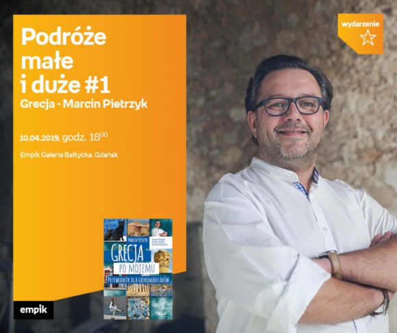 Podróże małe i duże #1 Grecja.M.Pietrzyk| Empik Galeria Bałtycka Podróże, LIFESTYLE - spotkanie