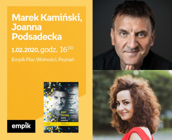 Spotkanie z Markiem Kamińskim w Poznaniu Podróże, LIFESTYLE - Marek Kamiński, Joanna Podsadecka 1 lutego, godz. 16:00 Empik Plac Wolności, Poznań, ul. Ratajczaka 44 Zapraszamy na wyjątkowe spotkanie z Markiem Kamińskim oraz Joanną Podsadecką. Okazją do wydarzenia jest najnowsza książka naszego gościa „Bądź zmianą” ( Wydawnictwo Mando).